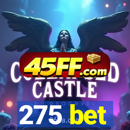275 bet